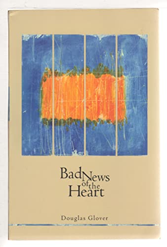 Bad News of the Heart (Canadian Literature Series)