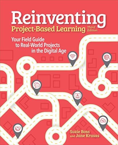 Book Cover Reinventing Project Based Learning: Your Field Guide to Real-World Projects in the Digital Age