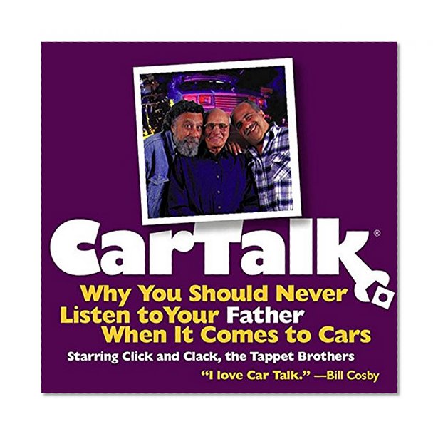 Car Talk: Why You Should Never Listen to Your Father When It Comes to Cars