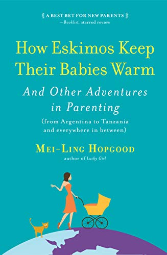 Book Cover How Eskimos Keep Their Babies Warm: And Other Adventures in Parenting (from Argentina to Tanzania and everywhere in between)