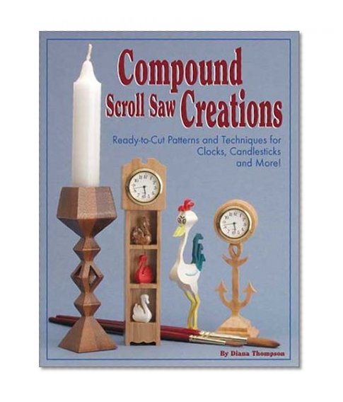 Book Cover Compound Scroll Saw Creations: Ready-to-Cut Patterns and Techniques for Clocks, Candlesticks and More