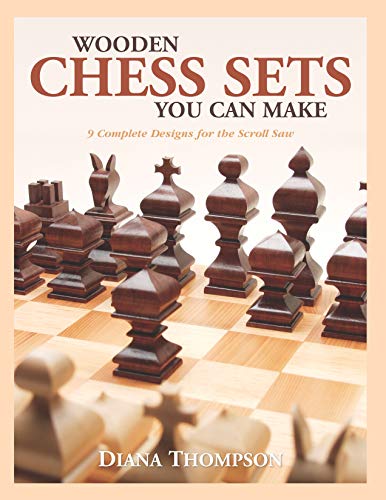 Book Cover Wooden Chess Sets You Can Make: 9 Complete Designs for the Scroll Saw (Fox Chapel Publishing) Classic & Contemporary Patterns, Basic How-To Instructions, Compound Sawing Directions, & a Wood Appendix