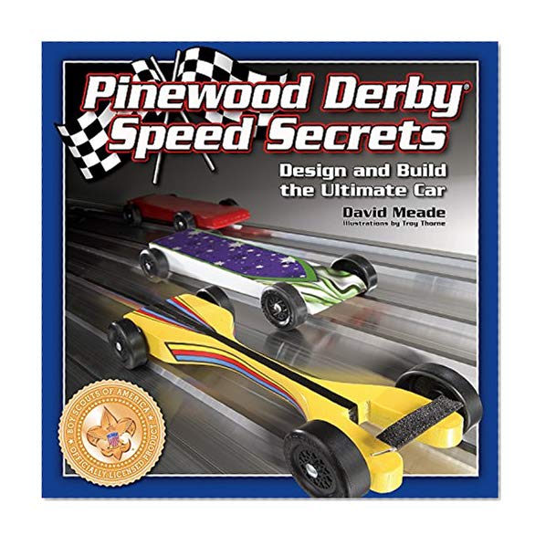 Book Cover Pinewood Derby Speed Secrets: Design and Build the Ultimate Car (Fox Chapel Publishing) 7 Ready-to-Cut Patterns; Illustrated, Easy-to-Follow Instructions; Tips & Techniques to Build 3 Levels of Car