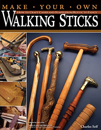 Book Cover Make Your Own Walking Sticks: How to Craft Canes and Staffs from Rustic to Fancy (Fox Chapel Publishing) 15 Step-by-Step Woodworking Projects, 25 Topper Patterns from Lora Irish, and Stickmaking Tips