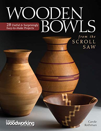 Book Cover Wooden Bowls from the Scroll Saw: 28 Useful and Surprisingly Easy-to-Make Projects (Fox Chapel Publishing) Make Beautiful Vessels from Wood Without a Lathe (Scroll Saw Woodworking & Crafts Book)