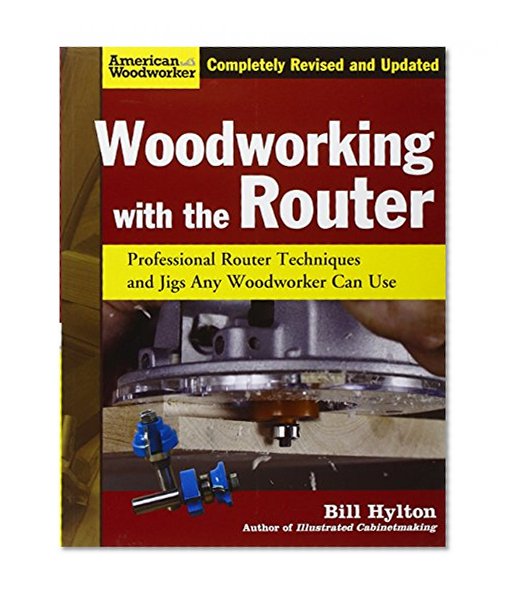 Book Cover Woodworking with the Router: Professional Router Techniques and Jigs Any Woodworker Can Use (American Woodworker)