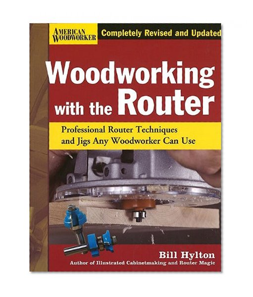 Book Cover Woodworking with the Router HC (FC Edition): Professional Router Techniques and Jigs Any Woodworker Can Use (American Woodworker)