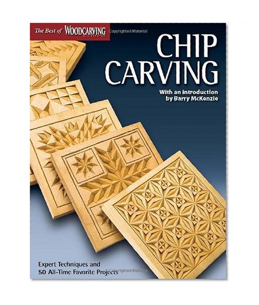 Book Cover Chip Carving (Best of WCI): Expert Techniques and 50 All-Time Favorite Projects (The Best of Woodcarving Illustrated)