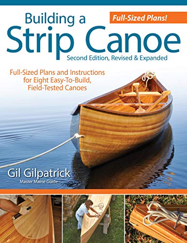Book Cover Building a Strip Canoe, Second Edition, Revised & Expanded: Full-Sized Plans and Instructions for 8 Easy-To-Build, Field-Tested Canoes (Fox Chapel Publishing) Step-by-Step; 100+ Photos & Illustrations