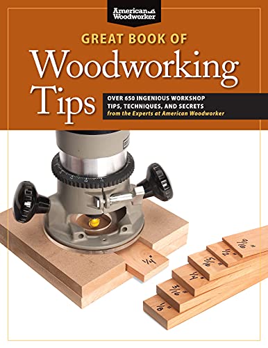 Book Cover Great Book of Woodworking Tips: Over 650 Ingenious Workshop Tips, Techniques, and Secrets from the Experts at American Woodworker (Fox Chapel Publishing) Shop-Tested and Photo-Illustrated