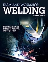 Book Cover Farm and Workshop Welding: Everything You Need to Know to Weld, Cut, and Shape Metal (Fox Chapel Publishing) Over 400 Step-by-Step Photos to Help You Learn Hands-On Welding and Avoid Common Mistakes