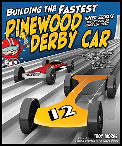 Book Cover Building the Fastest Pinewood Derby Car: Speed Secrets for Crossing the Finish Line First! (Fox Chapel Publishing) Illustrated Guide to Making a Competitive Car, from Planning & Designing to Finishing