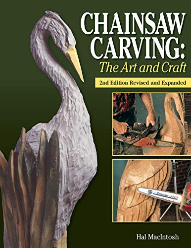 Book Cover Chainsaw Carving: The Art and Craft, 2nd Edition Revised and Expanded (Fox Chapel Publishing) Find Inspiration to Create Your Own Chainsaw Art; Gallery of 23 Chainsaw Carving Artists & Chainsaw Basics