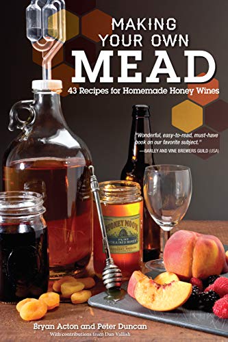 Book Cover Making Your Own Mead: 43 Recipes for Homemade Honey Wines (Fox Chapel Publishing) Basic Guide to Techniques, plus Recipes for Mead, Fruit Melomels, Grape Pyments, Spiced Metheglins, & Apple Cysers