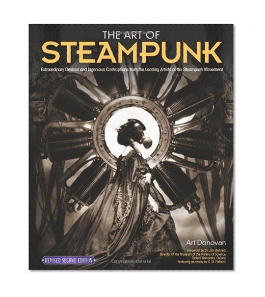 Book Cover Art of Steampunk, Revised Second Edition, The: Extraordinary Devices and Ingenious Contraptions from the Leading Artists of the Steampunk Movement