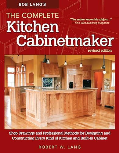 Book Cover Bob Lang's The Complete Kitchen Cabinetmaker, Revised Edition: Shop Drawings and Professional Methods for Designing and Constructing Every Kind of Kitchen and Built-In Cabinet (Fox Chapel Publishing)