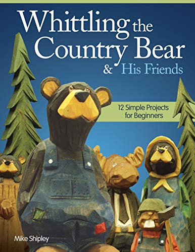 Book Cover Whittling the Country Bear & His Friends: 12 Simple Projects for Beginners (Fox Chapel Publishing) Step-by-Step Instructions & Easy-to-Use Patterns for Bears, Moose, Beavers, & Rabbits; 180 Photos