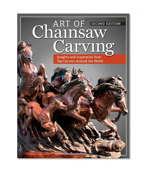 Book Cover Art of Chainsaw Carving, Second Edition: An Insider's Look at 22 Artists Working Against the Grain