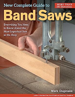 Book Cover New Complete Guide to Band Saws: Everything You Need to Know About the Most Important Saw in the Shop