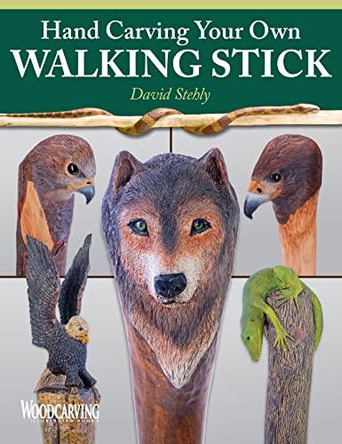 Book Cover Hand Carving Your Own Walking Stick: An Art Form (Fox Chapel Publishing) Step-by-Step Instructions to Make Artisan-Quality Sticks, Canes, & Staffs (Staves), Including Realistic Snakes & Finishing