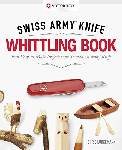 Book Cover Victorinox Swiss Army Knife Whittling Book, Gift Edition: Fun, Easy-to-Make Projects with Your Swiss Army Knife (Fox Chapel Publishing) 43 Useful & Whimsical Tools, Flowers, & Cute Animals to Whittle