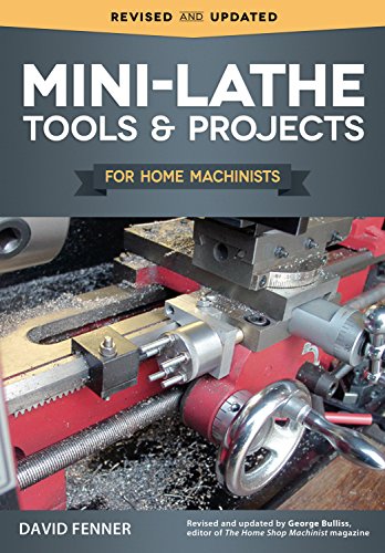 Book Cover Mini-Lathe Tools and Projects for Home Machinists (Fox Chapel Publishing) Simple, Practical Designs & Modifications to Extend & Improve the Versatility of Your Small Metal Lathe; Over 200 Photos