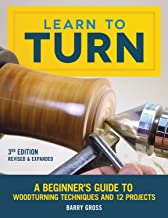 Book Cover Learn to Turn, 3rd Edition Revised & Expanded: A Beginner's Guide to Woodturning Techniques and 12 Projects (Fox Chapel Publishing) Step-by-Step Instructions, Troubleshooting, Tips, & Expert Advice