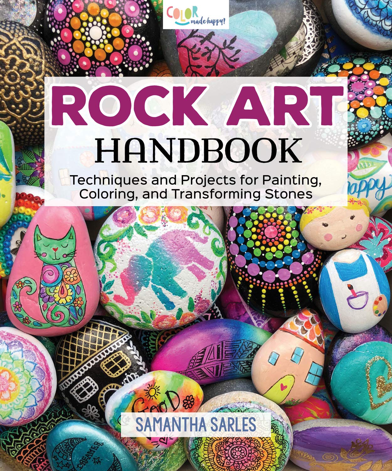 Book Cover Rock Art Handbook: Techniques and Projects for Painting, Coloring, and Transforming Stones (Fox Chapel Publishing) Over 30 Step-by-Step Tutorials using Paints, Chalk, Art Pens, Glitter Glue & More