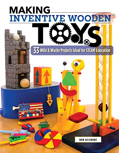 Book Cover Making Inventive Wooden Toys: 33 Wild & Wacky Projects Ideal for STEAM Education (Fox Chapel Publishing) Toys Kids & Parents Can Build Together to Explore Science, Technology, Engineering, Art, & Math