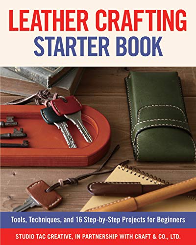 Book Cover Leather Crafting Starter Book: Tools, Techniques, and 16 Step-by-Step Projects for Beginners (Fox Chapel Publishing) Learn the Basics and Start Making Wallets, Cases, Covers, Bags, Moccasins, & More