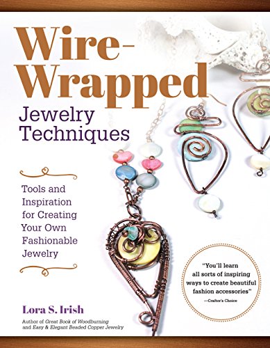 Book Cover Wire-Wrapped Jewelry Techniques: Tools and Inspiration for Creating Your Own Fashionable Jewelry (Fox Chapel Publishing) 30 Expert Wire-Wrapping Techniques Step-by-Step, plus 8 Stylish Projects