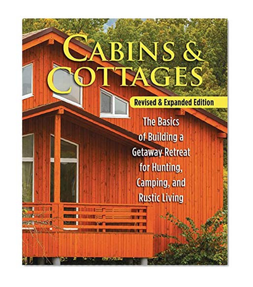 Book Cover Cabins & Cottages, Revised & Expanded Edition: The Basics of Building a Getaway Retreat for Hunting, Camping, and Rustic Living (Fox Chapel Publishing) Complete Instructions for A-Frame & Log Cabins