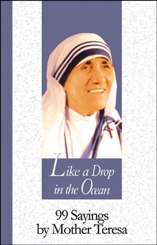 Like A Drop In The Ocean: 99 SAYINGS BY MOTHER TERESA (99 Words to Live by)