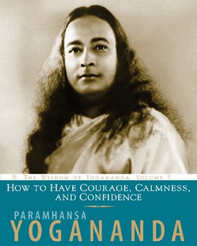 Book Cover How to Have Courage, Calmness and Confidence: The Wisdom of Yogananda (Volume 5)