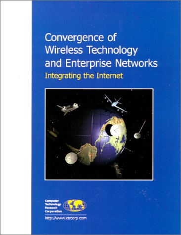 Convergence of Wireless Technology and Enterprise Networks: Integrating the Internet