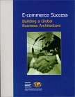 E-Commerce Success: Building a Global Business Architecture