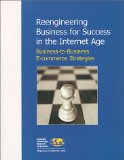 Reengineering Business for Success in the Internet Age : Business-to-Business E-commerce Strategies
