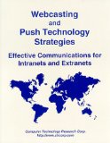 Webcasting and Push Technology Strategies: Effective Communications for Intranets and Extranets
