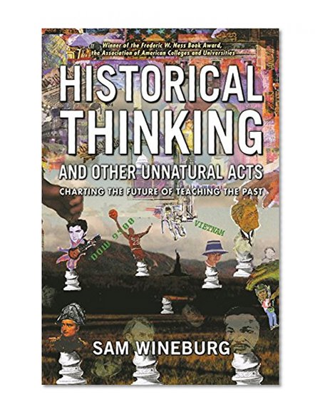 Book Cover Historical Thinking and Other Unnatural Acts: Charting the Future of Teaching the Past (Critical Perspectives On The Past)