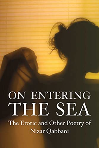Book Cover On Entering the Sea: The Erotic and Other Poetry of Nizar Qabbani (Poetry Series)