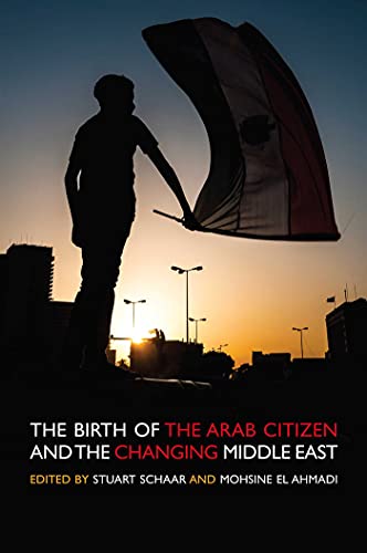 The Birth of the Arab Citizen and the Changing of the Middle East