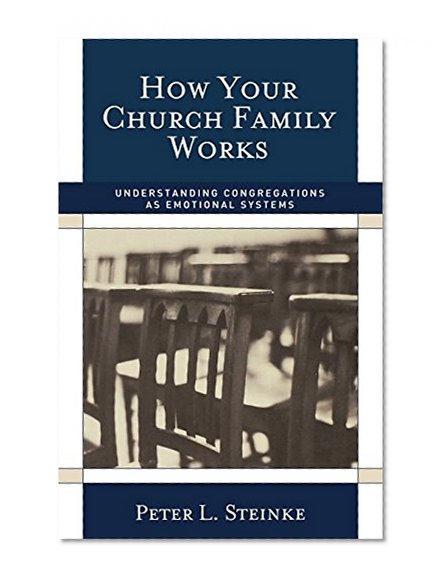 Book Cover How Your Church Family Works: Understanding Congregations as Emotional Systems