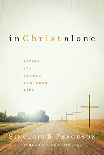Book Cover In Christ Alone: Living the Gospel-Centered Life