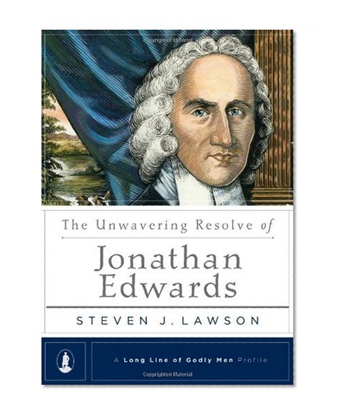 Book Cover The Unwavering Resolve of Jonathan Edwards (A Long Line of Godly Men Profile)