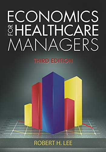 Book Cover Economics for Healthcare Managers, Third Edition (Aupha/Hap Book)