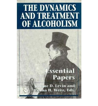 The Dynamics and Treatment of Alcoholism: Essential Papers