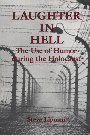 Laughter in Hell: The Use of Humor During the Holocaust