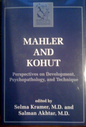 Mahler and Kohut: Perspectives on Development, Psychopathology, and Technique