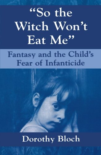 So the Witch Won't Eat Me: Fantasy and the Child's Fear of Infanticide (Master Work)