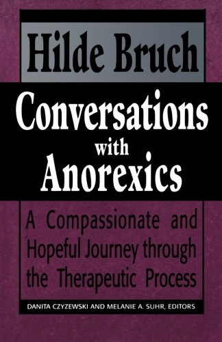 Conversations with Anorexics:  A Compassionate and Hopeful Journey through the Therapeutic Process
